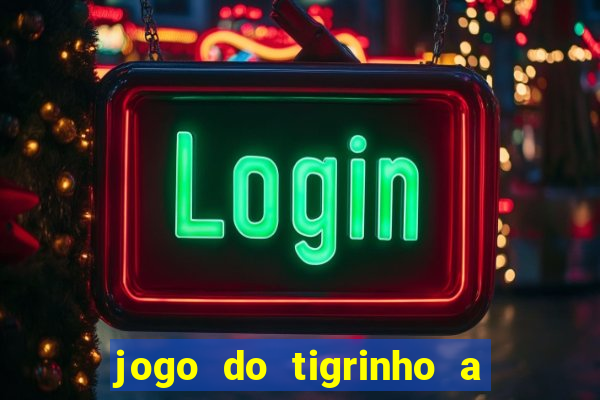 jogo do tigrinho a partir de r$ 5